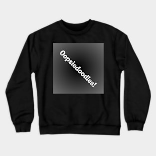 Oopsiedoodles! on grey black background Crewneck Sweatshirt